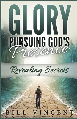 Glory Pursuing God's Presence: Revealing Secrets 1794864563 Book Cover