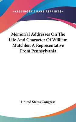 Memorial Addresses On The Life And Character Of... 0548515581 Book Cover