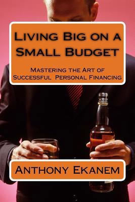 Living Big on a Small Budget: Mastering the Art... 1522959742 Book Cover