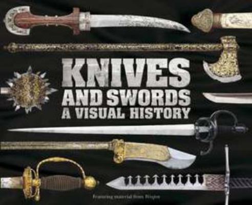 Knives and Swords: A Visual History 0756695740 Book Cover