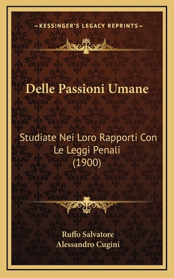 Delle Passioni Umane: Studiate Nei Loro Rapport... [Italian] 1169012701 Book Cover