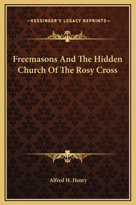 Freemasons And The Hidden Church Of The Rosy Cross 1169160034 Book Cover