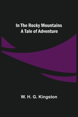 In the Rocky Mountains; A Tale of Adventure 9356700184 Book Cover