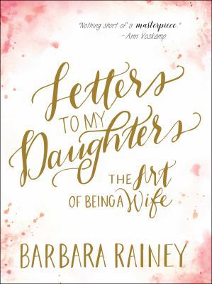 Letters to My Daughters: The Art of Being a Wife 0764217739 Book Cover