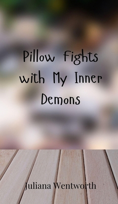 Pillow Fights with My Inner Demons 3690851963 Book Cover