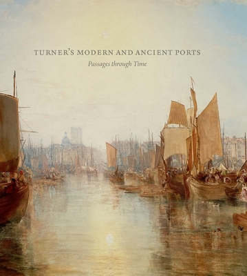 Turner's Modern and Ancient Ports: Passages Thr... 0300223145 Book Cover