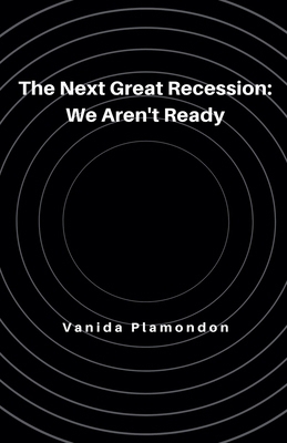 The Next Great Recession: We Aren't Ready B0F4FH7JHF Book Cover