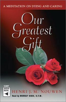 Our Greatest Gift: A Meditation on Dying and Ca... 0867164360 Book Cover