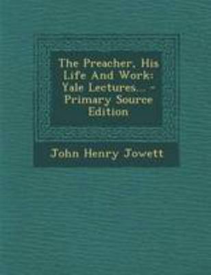 The Preacher, His Life and Work: Yale Lectures.... 1295195550 Book Cover