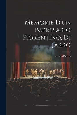 Memorie d'un impresario fiorentino, di Jarro [Italian] 1021480959 Book Cover