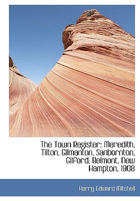 The Town Register: Meredith, Tilton, Gilmanton,... 1117608565 Book Cover