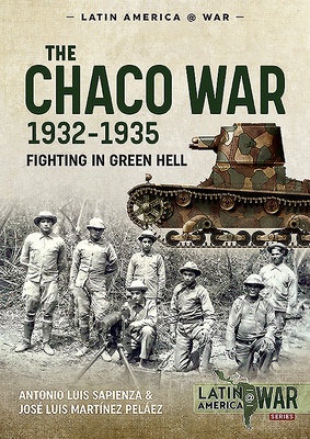The Chaco War 1932-1935: Fighting in Green Hell 1913118738 Book Cover