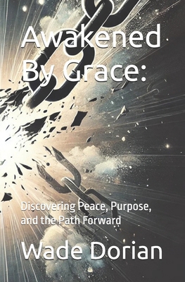 Awakened By Grace: : Discovering Peace, Purpose... B0DP4YK9SC Book Cover