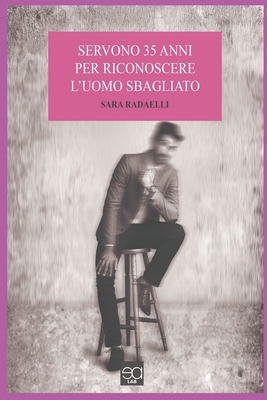 Servono 35 Anni Per Riconoscere L' Uomo Sbagliato [Italian] B0892HQSRP Book Cover