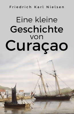 Eine kleine Geschichte von Curaçao [German] B09QNYJFMC Book Cover