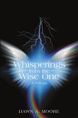 Whisperings from the Wise One: A Trilogy 1483483975 Book Cover