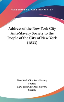 Address of the New York City Anti-Slavery Socie... 1161701753 Book Cover