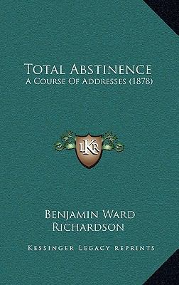 Total Abstinence: A Course Of Addresses (1878) 1164987321 Book Cover