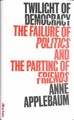 Twilight of Democracy: The Failure of Politics ... 0241419719 Book Cover