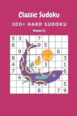 Classic Sudoku: 300+ Hard sudoku Volume 10 B088BH5JJ2 Book Cover