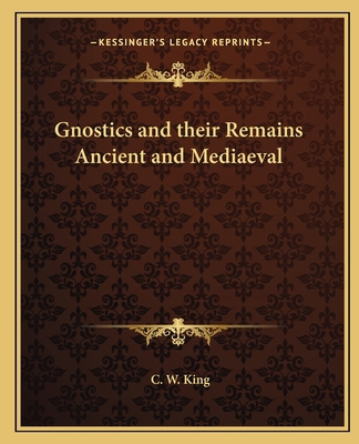 Gnostics and their Remains Ancient and Mediaeval 1162571322 Book Cover