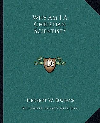 Why Am I A Christian Scientist? 1162905182 Book Cover