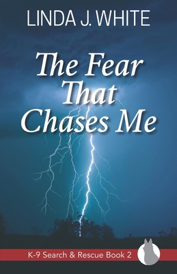 The Fear That Chases Me: K-9 Search and Rescue ... 0991221281 Book Cover