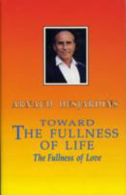 Toward the Fullness of Life: The Fullness of Love 0939660318 Book Cover