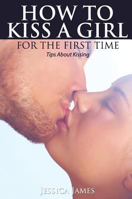 How to Kiss a Girl for the First Time 1628847247 Book Cover