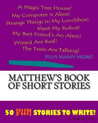 Matthew's Book Of Short Stories 1522848924 Book Cover