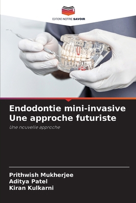 Endodontie mini-invasive Une approche futuriste [French] 6208967767 Book Cover