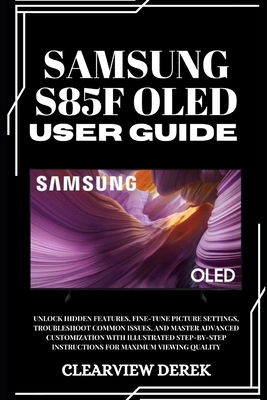 Samsung S85f Oled User Guide: Unlock Hidden Fea... B0FY37XDZ7 Book Cover
