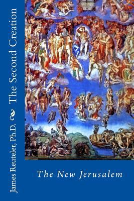 The Second Creation: The New Jerusalem 1477490833 Book Cover