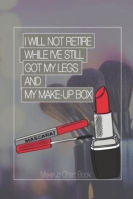 Make-up Chart Book: I Will Not Retire While I'v... 1670629287 Book Cover