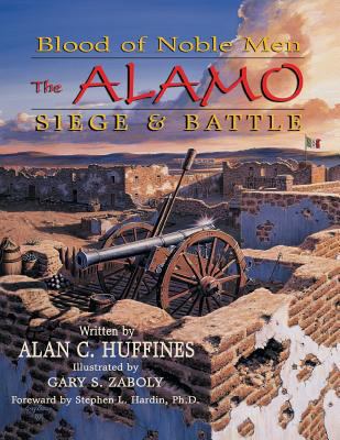 Blood of Noble Men: The Alamo - Siege and Battle 1571688927 Book Cover