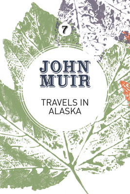 Travels in Alaska: Three Immersions Into Alaska... 1911342169 Book Cover