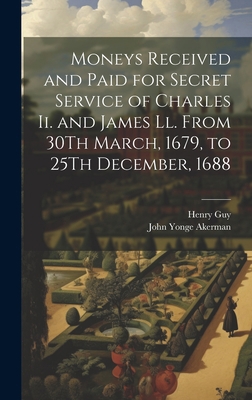 Moneys Received and Paid for Secret Service of ... 1020733276 Book Cover