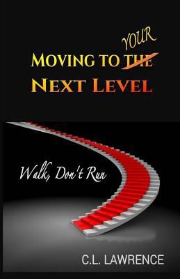 Moving To Your Next Level: Walk, Don't Run 0997208260 Book Cover