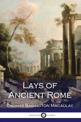 Lays of Ancient Rome 1540722805 Book Cover