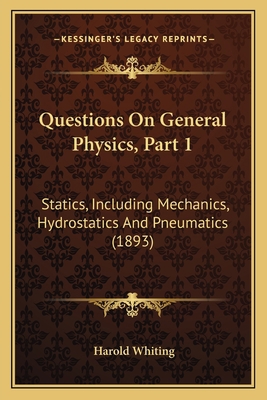Questions On General Physics, Part 1: Statics, ... 1164833391 Book Cover