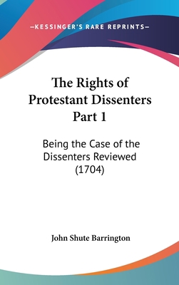 The Rights of Protestant Dissenters Part 1: Bei... 1161928456 Book Cover