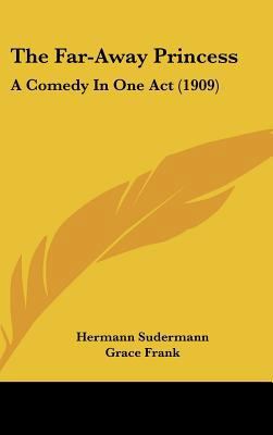 The Far-Away Princess: A Comedy in One Act (1909) 1162242779 Book Cover