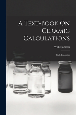 A Text-book On Ceramic Calculations: With Examples 1017052441 Book Cover