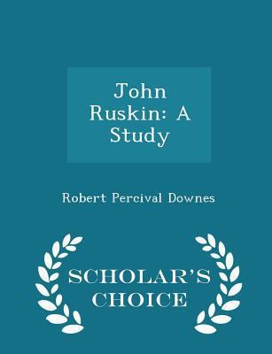 John Ruskin: A Study - Scholar's Choice Edition 1298292301 Book Cover