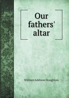 Our fathers' altar 5518825641 Book Cover