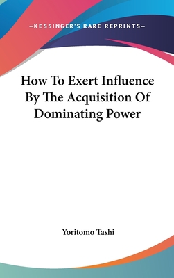 How to Exert Influence by the Acquisition of Do... 1161512470 Book Cover