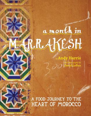 A Month in Marrakesh: Recipes From the Heart of... 1740669614 Book Cover