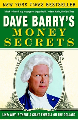 Dave Barry's Money Secrets: Like: Why Is There ... 0307351009 Book Cover