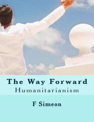 The Way Forward: Humanitarianism 1477512233 Book Cover