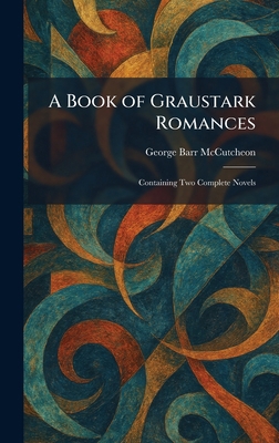 A Book of Graustark Romances: Containing Two Co... 1025310535 Book Cover